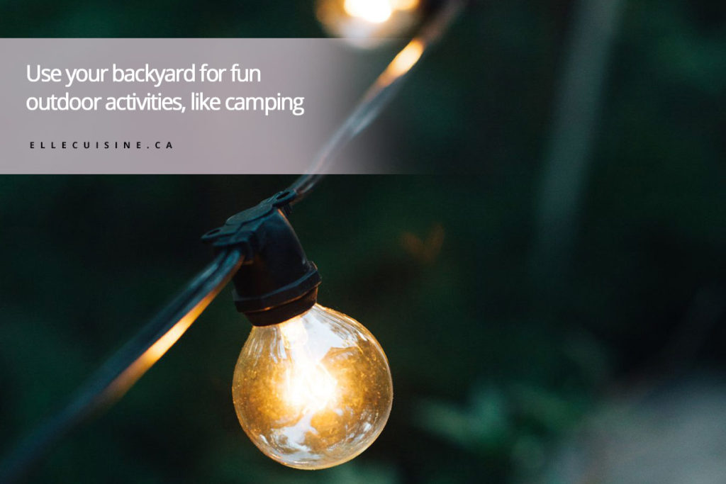 Use your backyard for fun outdoor activities, like camping