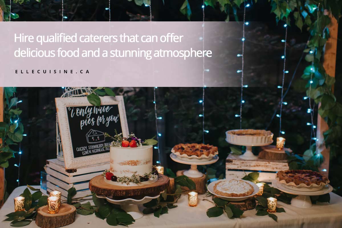 Hire qualified caterers that can offer delicious food and a stunning atmosphere