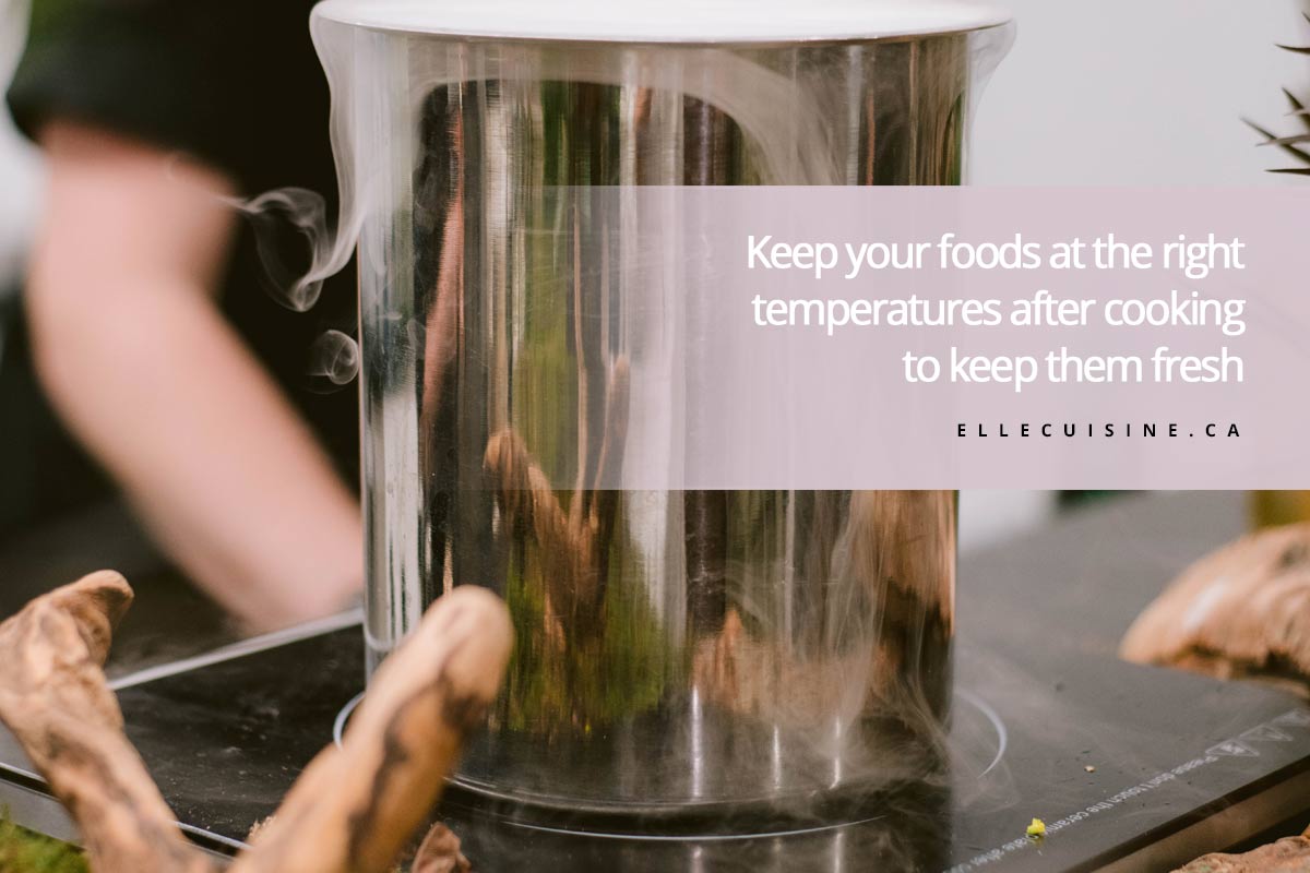Keep your foods at the right temperatures after cooking to keep them fresh