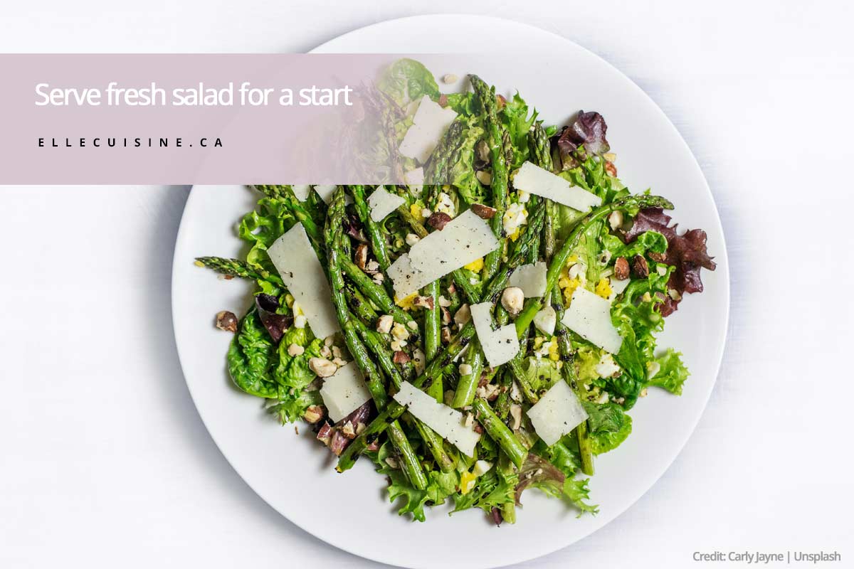 Serve fresh salad for a start