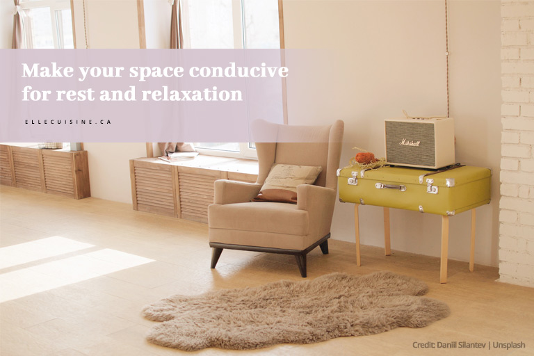 Make your space conducive for rest and relaxation