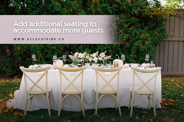 Add additional seating to accommodate more guests