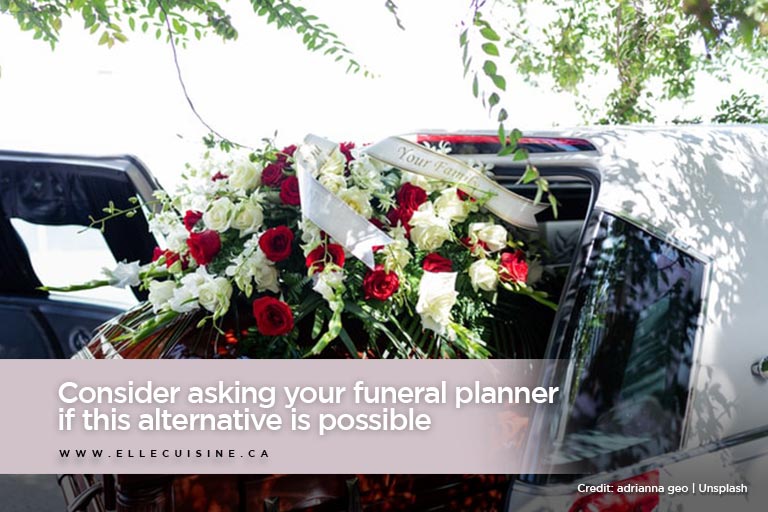 Consider asking your funeral planner if this alternative is possible