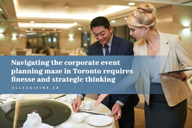 Navigating the corporate event planning maze in Toronto requires finesse and strategic thinking