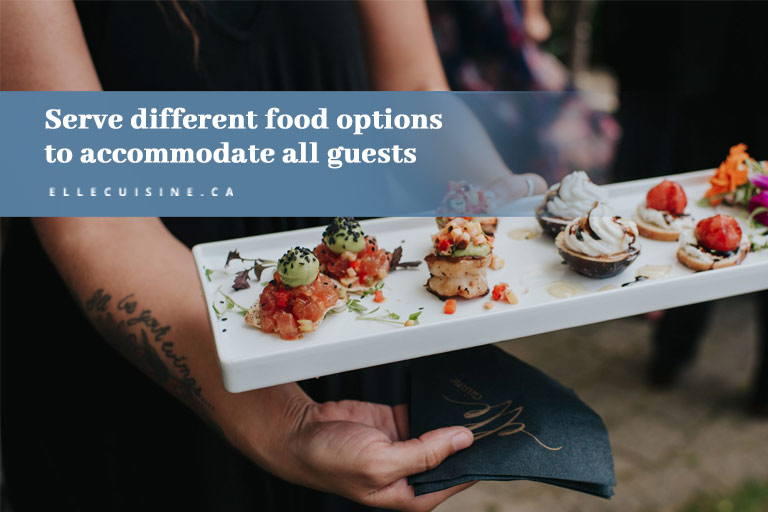 Serve different food options to accommodate all guests